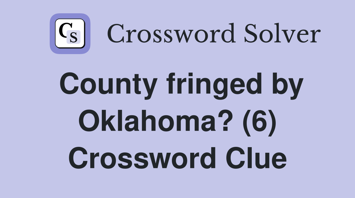 county-fringed-by-oklahoma-6-crossword-clue-answers-crossword-solver